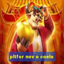 pltfor nov o coelo